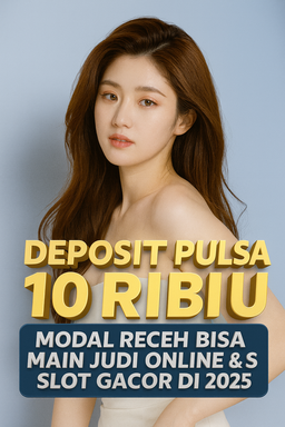 Deposit Pulsa 10 Ribu Modal Receh Bisa Main Judi Online & Slot Gacor di 2025
