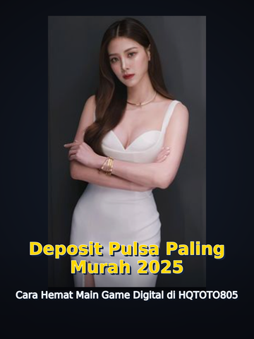 Deposit Pulsa Paling Murah 2025 Cara Hemat Main Judi Online di HQTOTO805