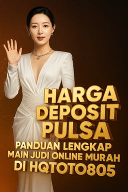 Harga Deposit Pulsa Panduan Lengkap Main Judi Online Murah di HQTOTO805