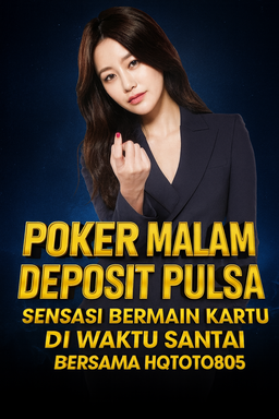Poker Malam Deposit Pulsa Sensasi Bermain Kartu di Waktu Santai Bersama HQTOTO805